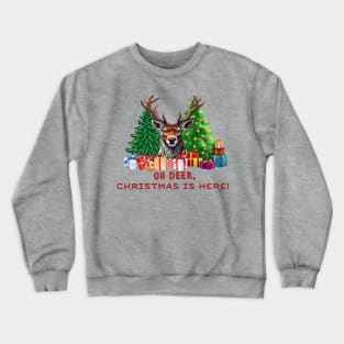 Christmas gifts "Oh Deer, Christmas is Here!" Crewneck Sweatshirt